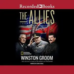 The Allies: Churchill, Roosevelt, Stalin, and the Unlikely Alliance That Won World War II [Audiobook]