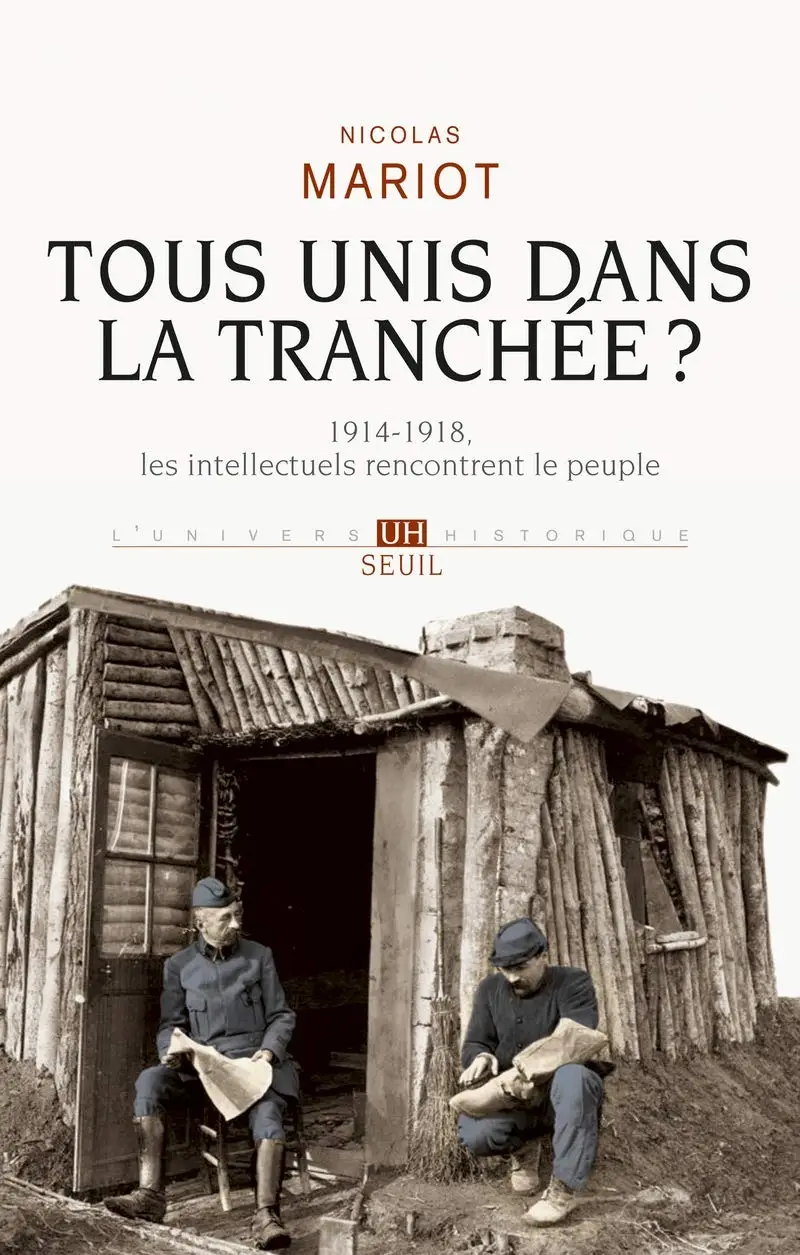 Nicolas Mariot, "Tous unis dans la tranchée ? : 1914-1918, les intellectuels rencontrent le peuple"