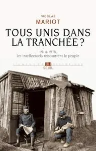 Nicolas Mariot, "Tous unis dans la tranchée ? : 1914-1918, les intellectuels rencontrent le peuple"