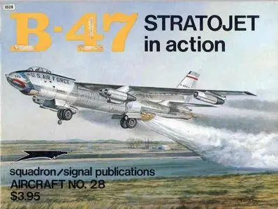 B-47 Stratojet in action - Aircraft No. 28 (Squadron/Signal Publications 1028)