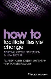 How to Facilitate Lifestyle Change: Applying Group Education in Healthcare