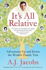 «It's All Relative: Adventures Up and Down the World's Family Tree» by A.J. Jacobs