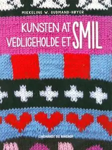 «Kunsten at vedligeholde et smil» by Mikkeline W. Gudmand Høyer