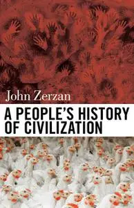 «A People's History of Civilization» by John Zerzan
