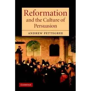 Reformation and the Culture of Persuasion