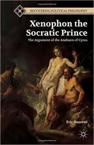 Xenophon the Socratic Prince: The Argument of the Anabasis of Cyrus (repost)