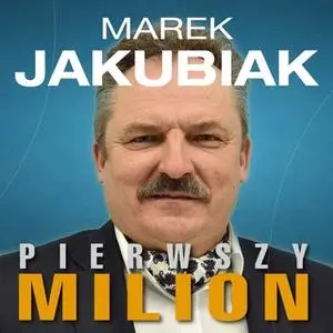 «Pierwszy milion. Jak zaczynali: Marek Jakubiak, Dariusz Miłek, Wojciech Kruk i inni.» by Kinga Kosecka,Maciej Rajewski