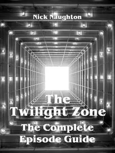 «The Twilight Zone – The Complete Episode Guide» by Nick Naughton