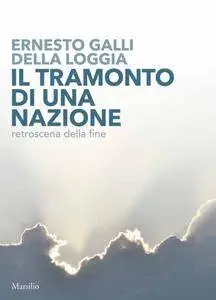 Ernesto Galli Della Loggia - Il tramonto di una nazione