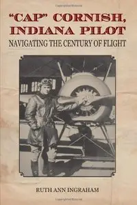 "Cap" Cornish, Indiana Pilot: Navigating the Century of Flight