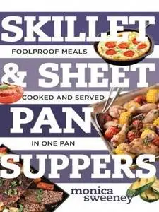 Skillet & Sheet Pan Suppers: Foolproof Meals, Cooked and Served in One Pan (repost)