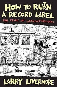 How To Ru(i)n A Record Label: The Story of Lookout Records