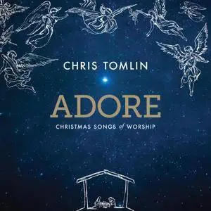 Chris Tomlin - Adore: Christmas Songs of Worship [Deluxe Edition] (2017)