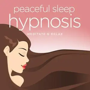 «Peaceful Sleep - Ultimate Hypnosis Meditations for Deep Sleeping, Relaxation & Stress Relief» by Nicola Haslett,Samanth