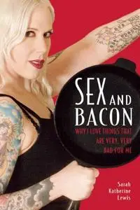 Sex and Bacon: why I love things that are very, very bad for me