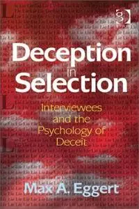 Deception in Selection: Interviewees and the Psychology of Deceit