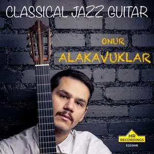 Onur Alakavuklar - CLASSICAL JAZZ GUITAR- ONUR ALAKAVUKLAR (2023) [Official Digital Download 24/192]