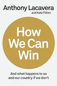 How We Can Win: And What Happens to Us and Our Country If We Don't