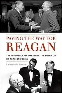 Paving the Way for Reagan: The Influence of Conservative Media on US Foreign Policy