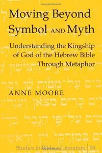 Moving Beyond Symbol and Myth: Understanding the Kingship of God of the Hebrew Bible