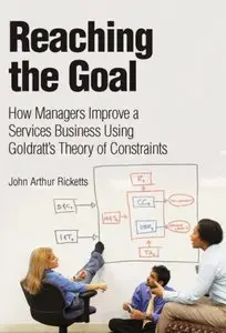 Reaching The Goal: How Managers Improve a Services Business Using Goldratt's Theory of Constraints (repost)