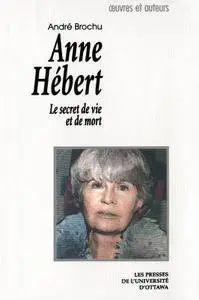 Anne Hebert: Le Secret De Vie Et De Mort (French Edition)