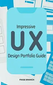 Impressive UX Design Portfolio Guide