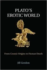 Plato's Erotic World: From Cosmic Origins to Human Death