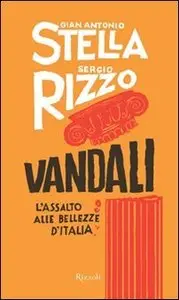 Gian Antonio Stella, Sergio Rizzo - Vandali. L'assalto alle bellezze d'Italia