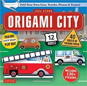 Origami City Kit: Fold Your Own Cars, Trucks, Planes & Trains!: Kit Includes Origami Book, 12 Projects, 40 Origami Paper