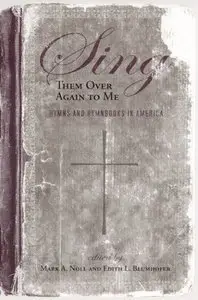 Sing Them Over Again to Me: Hymns and Hymnbooks in America (Repost)