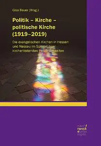 «Politik – Kirche – politische Kirche (1919–2019)» by Isabelle Koch, Philipp Thomas, Sebastian Hüsch