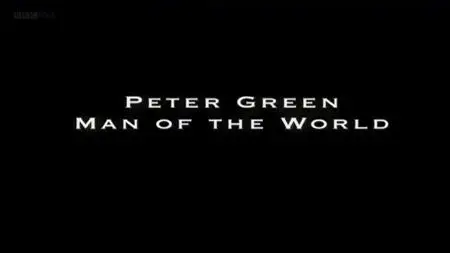 BBC - Peter Green: Man of the World (2009)