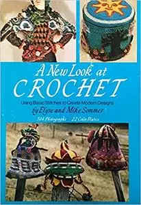 A New Look at Crochet: Using Basic Stitches to Create Modern Designs