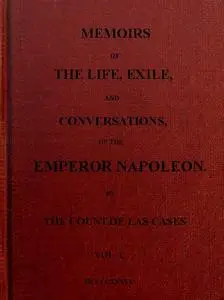 «Memoirs of the life, exile, and conversations of the Emperor Napoleon. (Vol. I)» by Emmanuel-Auguste-Dieudonné Las Case