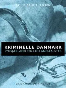 «Kriminelle Danmark. Sydsjælland & Lolland-Falster» by Palle Bruus Jensen