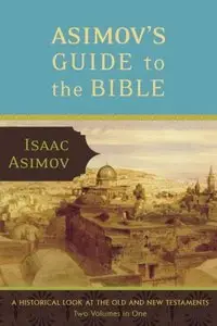 Asimov's Guide to the Bible: Two Volumes in One, the Old and New Testaments [Repost]
