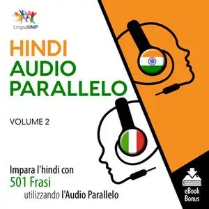 «Audio Parallelo Hindi - Impara l'hindi con 501 Frasi utilizzando l'Audio Parallelo - Volume 2» by Lingo Jump