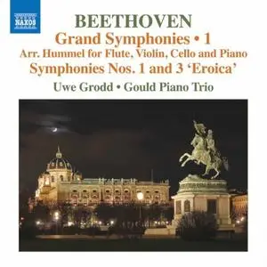 Uwe Grodd and Gould Piano Trio - Beethoven: Symphonies Nos. 1 & 3 (Arr. J. N. Hummel for Flute & Piano Trio) (2019)