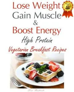 Lose Weight & Gain Muscle - High Protein Vegetarian Breakfast Recipes (protein for vegetarians)