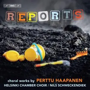 Helsinki Chamber Choir & Nils Schweckendiek - Haapanen: Reports (2019)