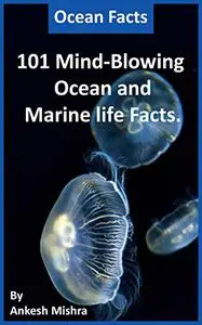 Ocean Facts: 101 Mind-Blowing Ocean and Marine life Facts