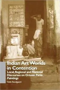 Indian Art Worlds in Contention: Local, Regional and National Discourses on Orissan Patta Paintings