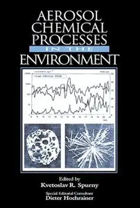 Aerosol Chemical Processes in the Environment by Kvetoslav R. Spurny