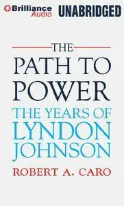 The Path to Power: The Years of Lyndon Johnson, Volume 1 [Audiobook]