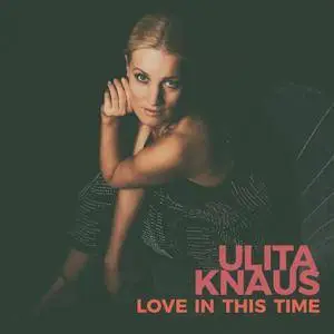 Ulita Knaus - Love In This Time (2017) [Official Digital Download]