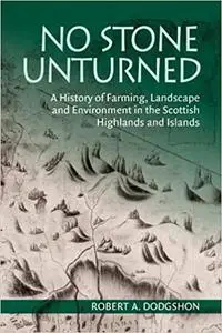 No Stone Unturned: A History of Farming, Landscape and Environment in the Scottish Highlands and Islands