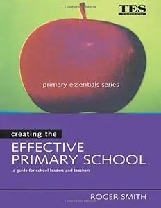 Creating the Effective Primary School (Primary Essentials Series)