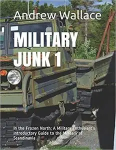 MILITARY JUNK 1: In the Frozen North; A Military Enthusiast’s Introductory Guide to the Military of Scandinavia