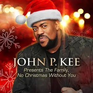 John P. Kee - Presents The Family, No Christmas Without You (2021)